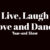 Live, Laugh, Love and Dance
